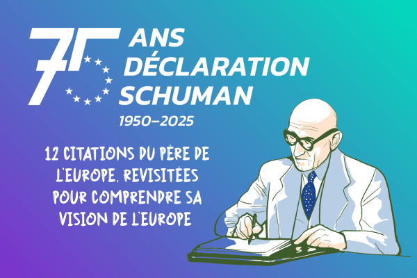 75 ans de la Déclaration Schuman - 12 citations pour comprendre sa vision de l'Europe